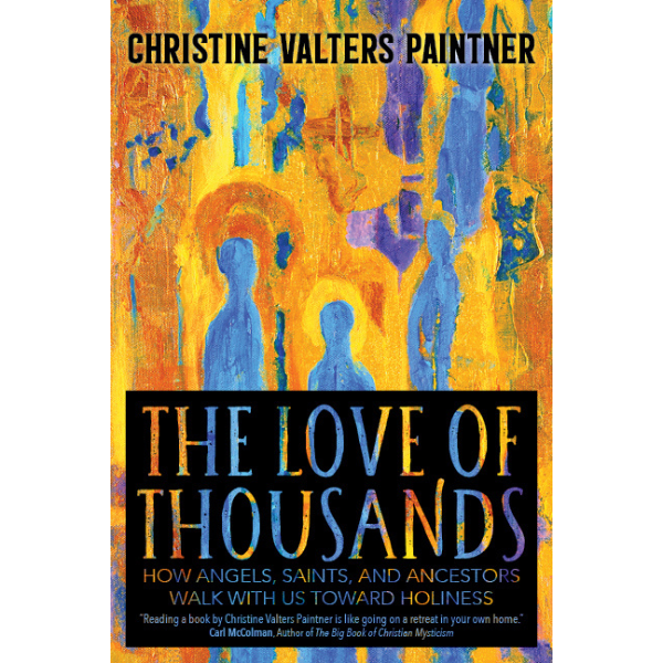 The Love of Thousands: Honoring Angels, Saints, and Ancestors ~ An Online Companion Retreat to the Book