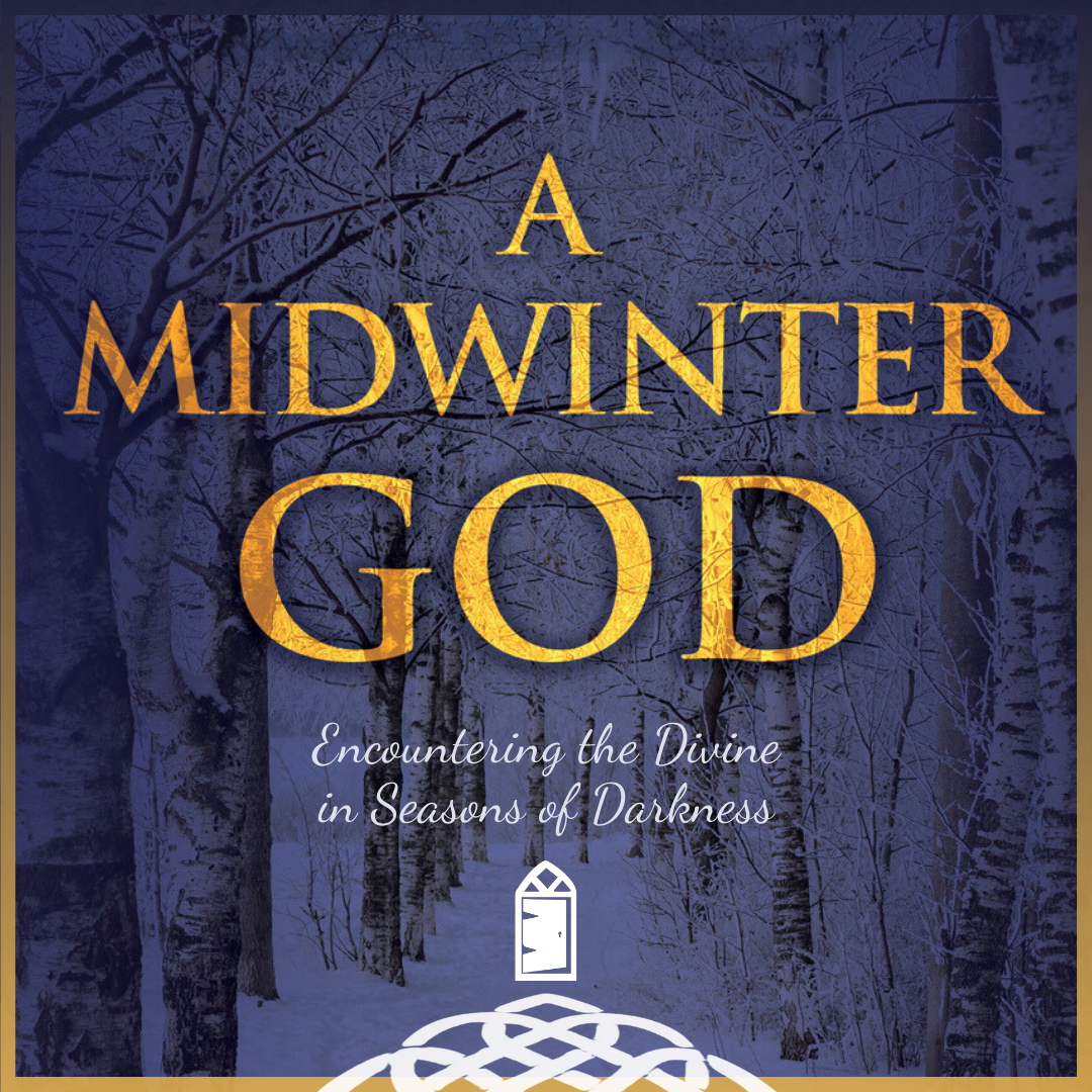 A Midwinter God: Encountering the Divine in Seasons of Darkness