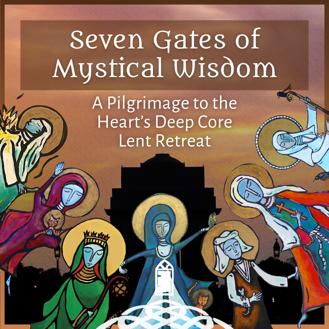 Seven Gates of Mystical Wisdom: A Pilgrimage to the Heart’s Deep Core Lent Retreat