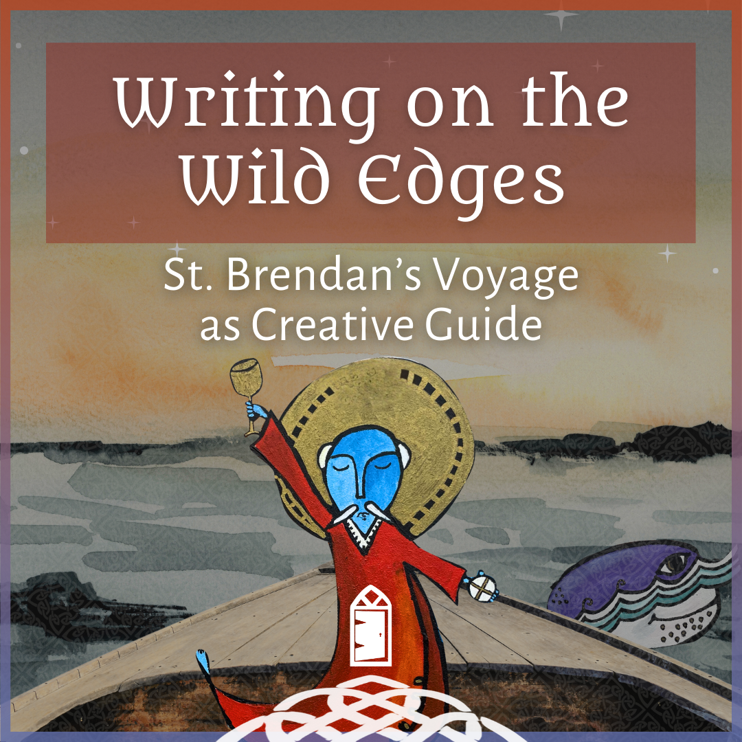 Writing on the Wild Edges: St. Brendan’s Voyage as Creative Guide