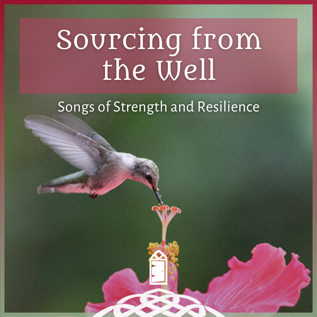 Sourcing From the Well: Songs of Strength and Resilience