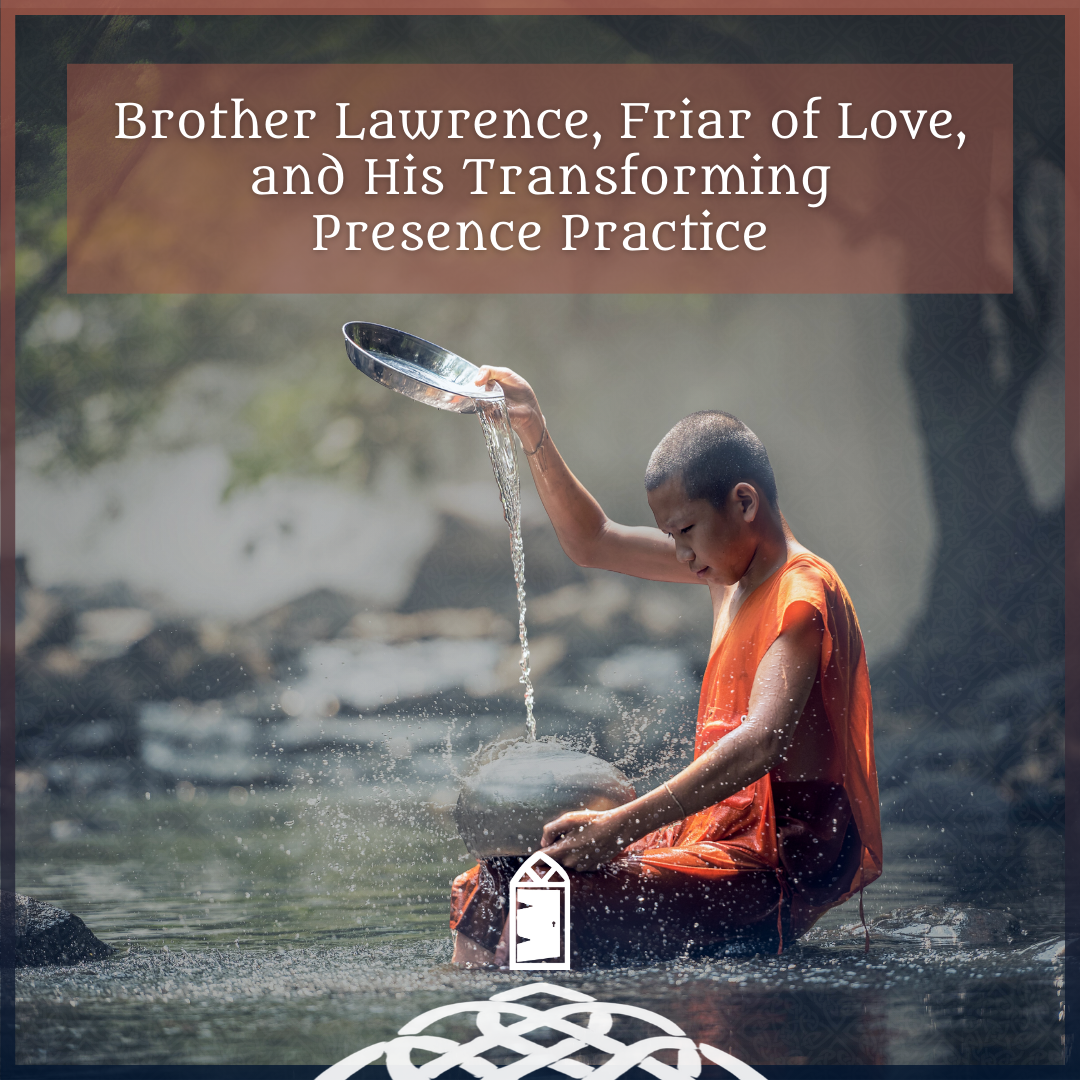 Brother Lawrence, Friar of Love, and His Transforming Presence Practice