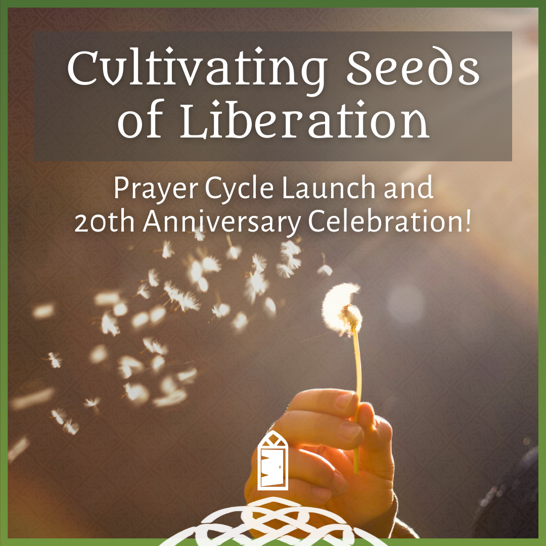 Cultivating Seeds of Liberation – Prayer Cycle Launch and 20th anniversary celebration!