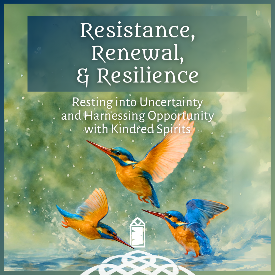 Resistance, Renewal, and Resilience: Resting into Uncertainty and Harnessing Opportunity with Kindred Spirits