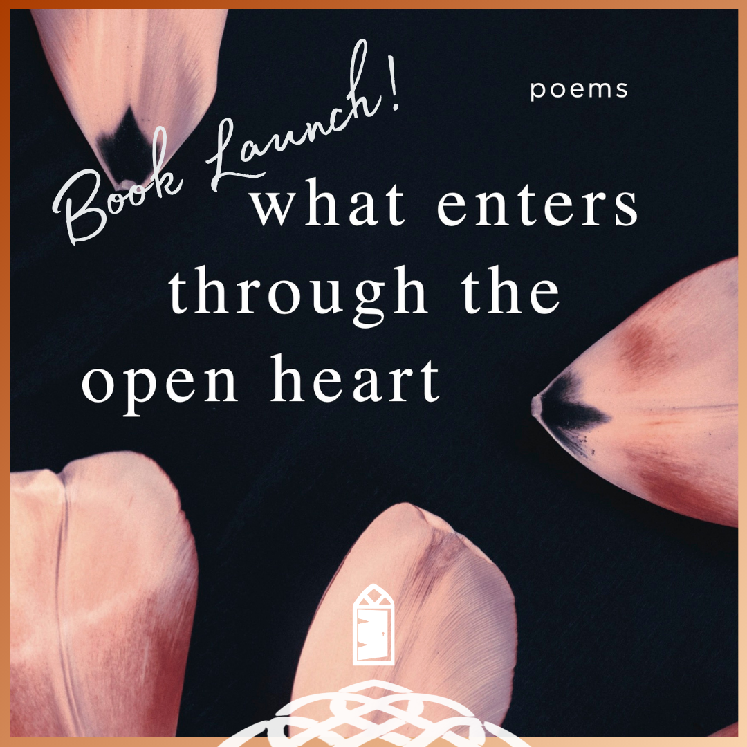 What Enters Through the Open Heart: Poetry Book Launch