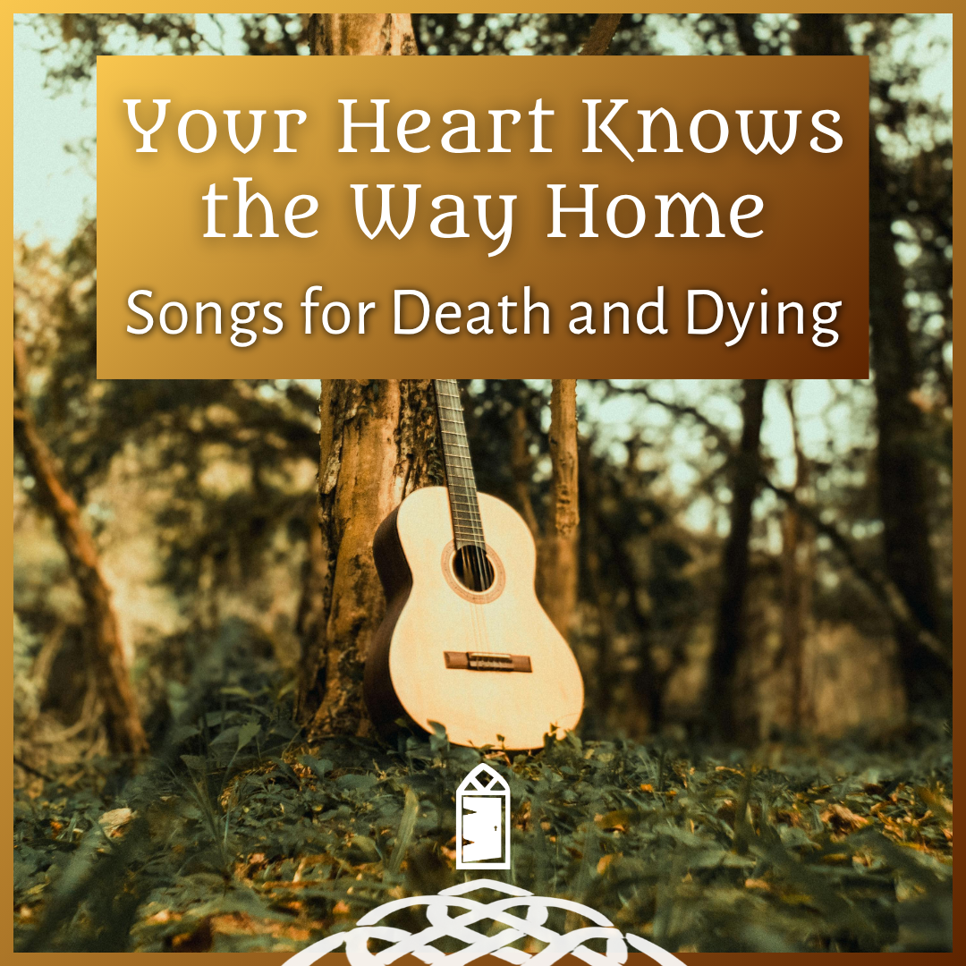Your Heart Knows the Way Home: Songs for Death and Dying
