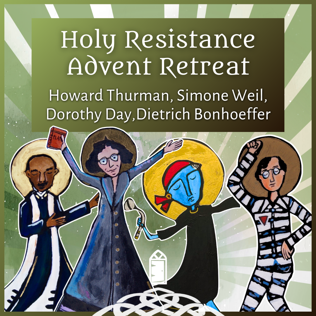 Holy Resistance: Becoming Mystics and Prophets ~ Advent Retreat