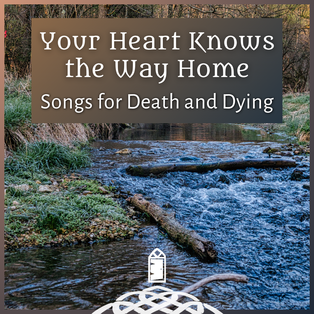 Your Heart Knows the Way Home: Songs for Death and Dying